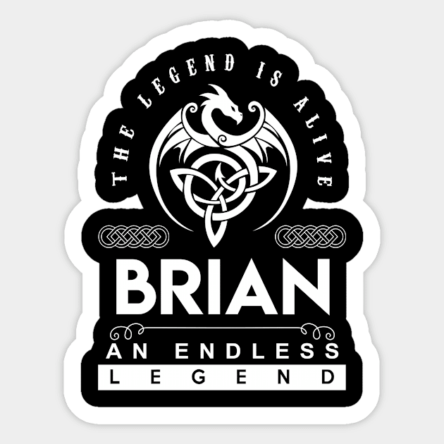 Brian Name T Shirt - The Legend Is Alive - Brian An Endless Legend Dragon Gift Item Sticker by riogarwinorganiza